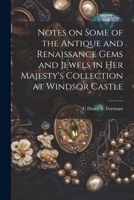 Notes on Some of the Antique and Renaissance Gems and Jewels in Her Majesty's Collection at Windsor Castle 1021395153 Book Cover