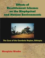 Effects of Resettlement Schemes on the Biophysical And Human Environments: The Case of the Gambela Region, Ethiopia 158112483X Book Cover