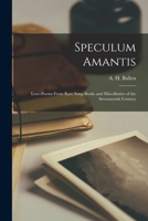 Speculum amantis;: Love-poems from rare song-books and miscellanies of the seventeenth century (His Collections of lyrics and poems: sixteenth and seventeenth centuries, v. 5) 124103897X Book Cover