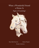 What a Wonderful Friend a Horse Is 0983955026 Book Cover