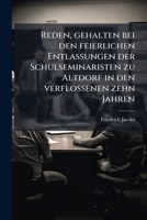 Reden, Gehalten Bei Den Feierlichen Entlassungen Der Schulseminaristen Zu Altdorf In Den Verflossenen Zehn Jahren... 1275677142 Book Cover