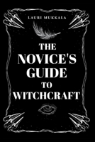 The Novice's Guide to Witchcraft: A Practical Beginner's Path to Discovering Magic, Spellcraft, and Personal Power B0F7DNGM5Z Book Cover