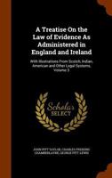 A Treatise on the Law of Evidence as Administered in England and Ireland: With Illustrations from Scotch, Indian, American and Other Legal Systems, Volume 3 1240177208 Book Cover