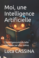 Moi, une Intelligence Artificielle: L'Intelligence Artificielle racontée par elle-même B0C12772J1 Book Cover