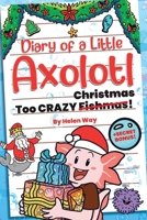 Diary of a Little Axolotl: Too CRAZY Christmas! B0FWC37V2S Book Cover