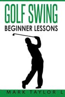 Golf Swing: Beginner Lessons 154633615X Book Cover