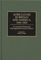Agriculture in Britain and America, 1660-1820: An Annotated Bibliography of the Eighteenth-Century Literature (Bibliographies and Indexes in World History) 031329352X Book Cover