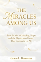 The Miracles Among Us Inspired by the Vision of Dr. Marc Siegel: True Stories of Healing, Hope, and the Mysterious Power That Connects Us All B0FVLD3B19 Book Cover