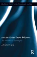 Mexico-United States Relations: The Semantics of Sovereignty 0415808162 Book Cover