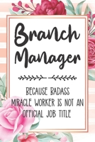 Branch Manager: Because Badass Miracle Worker Is Not An Official Job Title Blank Lined Notebook Cute Journals for Branch Manager Gift 1651749965 Book Cover