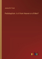 Pedobaptism. Is it from Heaven or of Men? 3385377579 Book Cover