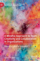 A Mindful Approach to Team Creativity and Collaboration in Organizations: Creating a Culture of Innovation 303047674X Book Cover