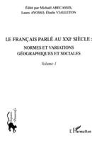 Le français parlé au XXIème siècle - Volume 1: Normes et variations géographiques et sociales (Espaces Discursifs) (French Edition) 2296044077 Book Cover