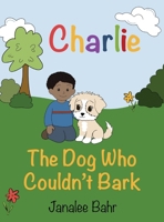 Charlie: The Dog Who Couldn't Bark B0FFSH7DTC Book Cover