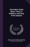 Christabel, Kubla Khan, Fancy in Nubibus, and Song from Zapolya 1341170268 Book Cover