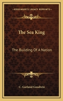 The Sea King: The Building Of A Nation 0548468915 Book Cover