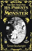 The Boy Who Fed His Parents to a Monster and Other Stories 0648808688 Book Cover