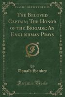 The Beloved Captain: The Honor of the Brigade. an Englishman Prays 1015643965 Book Cover