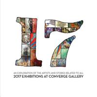 17: An exploration of the artists and stories related to all 2017 exhibitions at Converge Gallery 154122566X Book Cover