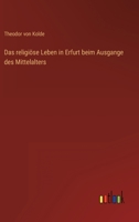 Das religiöse Leben in Erfurt beim Ausgange des Mittelalters 3368496441 Book Cover