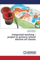 Integrated Teaching - Project in Primary School Elective Art Classes 3659479268 Book Cover