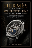 Hermès Slim d’Hermès Squelette Lune User Guide: A Practical Handbook for Understanding Mechanical Craftsmanship, Daily Operation, Long-Term Care, and Peak Performance B0H77W172H Book Cover