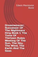 Dreamweaver; Successor Of The Nightmare King Book 1; The Tome Of Thirteen Rules; Meeting Of The Sun, The Sky, The Wind, The Earth And The Seas B08HQ92X8F Book Cover