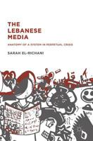 The Lebanese Media: Anatomy of a System in Perpetual Crisis 1137602805 Book Cover