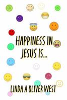Happiness in Jesus Is: Revised 1954418175 Book Cover