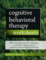 Cognitive Behavioral Therapy Worksheets: 65+ Ready-to-Use CBT Worksheets to Motivate Change, Practice New Behaviors & Regulate Emotion 168373226X Book Cover