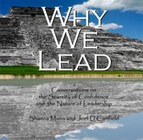 Why We Lead: Conversations on the Scarcity of Confidence and the Nature of Leadership 0984094075 Book Cover