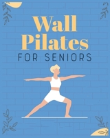 Wall Pilates for Seniors: Regain Control of Your Life 1088299202 Book Cover