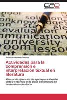 Actividades para la comprensión e interpretación textual en literatura: Manual de ejercicios de ayuda para abordar textos y escritos en la clase de ... en la escuela secundaria 3845498536 Book Cover