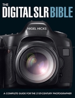 The Digital SLR Bible: A Complete Guide for the 21st Century Photographer 0715324152 Book Cover