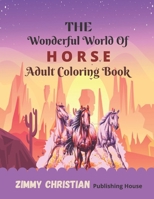THE WONDERFUL WORLD OF HORSE: Adult Coloring Book:A coloring book with different type horse designs gift for every adult for applying different color ... knowledge about color apply reliving stress. B08L4456M9 Book Cover