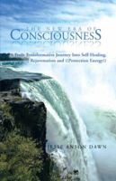 The New Era of Consciousness: A Truly Transformative Journey Into Self-Healing, Rejuvenation and ((Protection Energy)) 1475972539 Book Cover