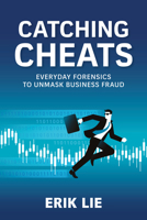 Catching Cheats: Everyday Forensics to Unmask Business Fraud B0DV4BLF8J Book Cover