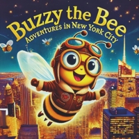 Buzzy the Bee: Adventures in New York City: A Rhyming Adventure for Little Explorers! (Adventures of Buzzy the Bee) B0DWDLDGZV Book Cover