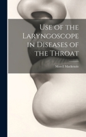 Use of the Laryngoscope in Diseases of the Throat 1022531018 Book Cover