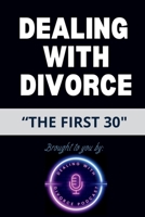 Dealing With Divorce: "The First 30" B0FPMVD4NG Book Cover