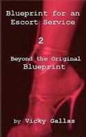 Blueprint for an Escort Service 2: Beyond the Original Blueprint 1450534988 Book Cover