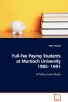 Full-Fee Paying Students at Murdoch University 1985- 1991: A Policy Case Study 3639028724 Book Cover