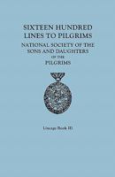 Sixteen Hundred Lines to Pilgrims. Lineage Book III, National Society of the Sons and Daughters of the Pilgrims [Originally Published in 1982] 0806314990 Book Cover