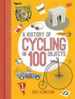 A History of Cycling in 100 Objects 1472918886 Book Cover