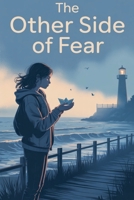 The Other Side of Fear. (Young Adult Fiction: Coming of Age) B0GF3FGLL8 Book Cover