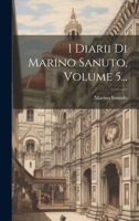 I Diarii Di Marino Sanuto, Volume 5... 1020559705 Book Cover