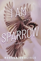 I am Sparrow: A Story of Healing From Sexual Abuse (The "I am" Series) B0F239YDGT Book Cover
