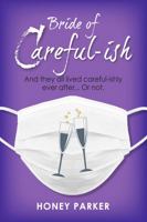 Bride Of Careful-ish: And They All Lived Careful-ishly Ever After... Or not. The hilarious third book in the NY friends series. 0996305289 Book Cover