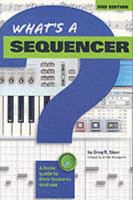 What's a Sequencer?: A Basic Guide to Their Features and Use (What's A...) 0634013459 Book Cover