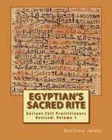 Egyptian's Sacred Rite: An Ancient Practice in a Modern World 145656322X Book Cover